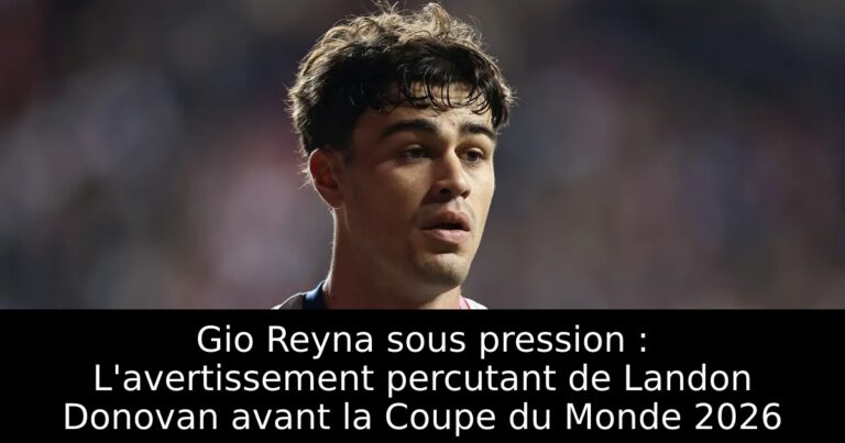 Gio Reyna sous pression : L'avertissement percutant de Landon Donovan avant la Coupe du Monde 2026