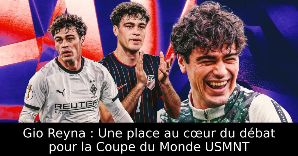 Gio Reyna : Une place au cœur du débat pour la Coupe du Monde USMNT