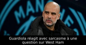 Guardiola réagit avec sarcasme à une question sur West Ham