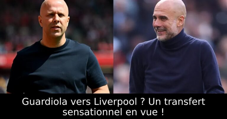 Guardiola vers Liverpool ? Un transfert sensationnel en vue !