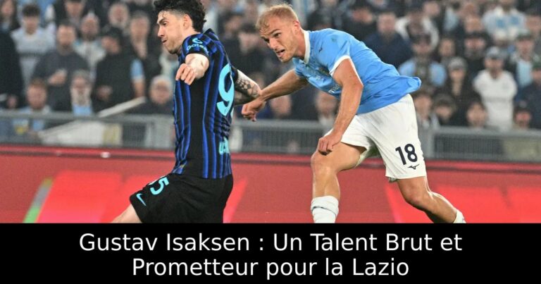 Gustav Isaksen : Un Talent Brut et Prometteur pour la Lazio