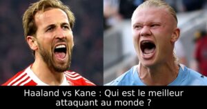 Haaland vs Kane : Qui est le meilleur attaquant au monde ?