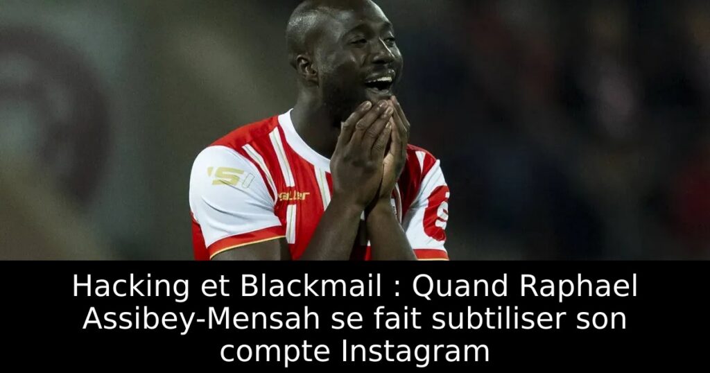 Hacking et Blackmail : Quand Raphael Assibey-Mensah se fait subtiliser son compte Instagram