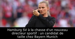 Hamburg SV à la chasse d&rsquo;un nouveau directeur sportif : un candidat de taille chez Bayern Munich