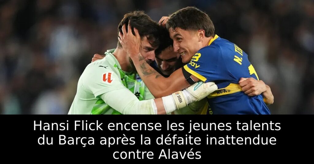 Hansi Flick encense les jeunes talents du Barça après la défaite inattendue contre Alavés