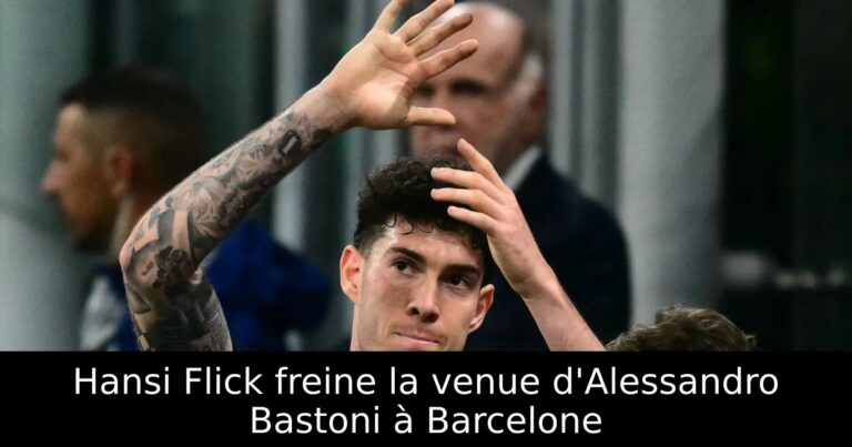 Hansi Flick freine la venue d'Alessandro Bastoni à Barcelone