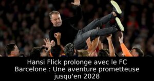 Hansi Flick prolonge avec le FC Barcelone : Une aventure prometteuse jusqu&rsquo;en 2028