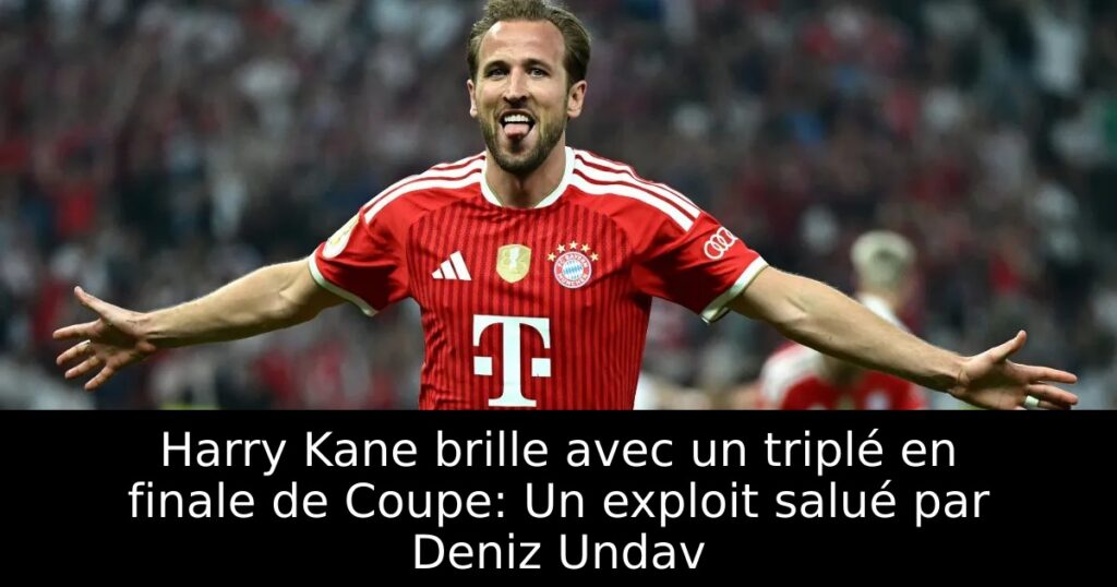 Harry Kane brille avec un triplé en finale de Coupe: Un exploit salué par Deniz Undav