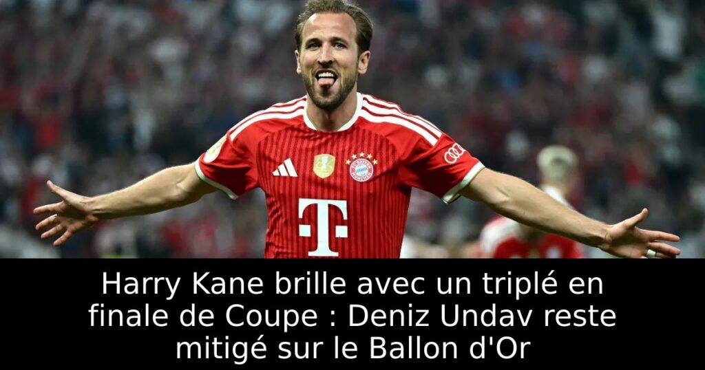 Harry Kane brille avec un triplé en finale de Coupe : Deniz Undav reste mitigé sur le Ballon d&rsquo;Or