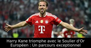 Harry Kane triomphe avec le Soulier d&rsquo;Or Européen : Un parcours exceptionnel