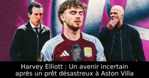 Harvey Elliott : Un avenir incertain après un prêt désastreux à Aston Villa