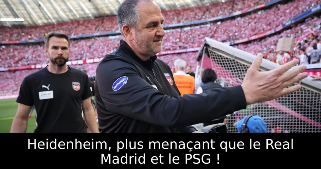 Heidenheim, plus menaçant que le Real Madrid et le PSG !