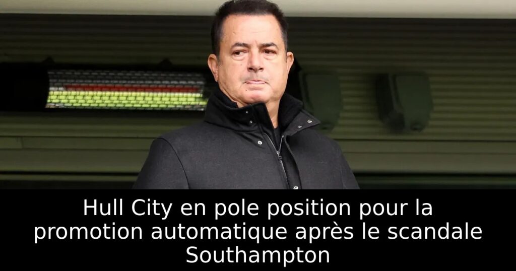 Hull City en pole position pour la promotion automatique après le scandale Southampton