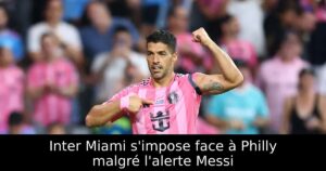 Inter Miami s&rsquo;impose face à Philly malgré l&rsquo;alerte Messi