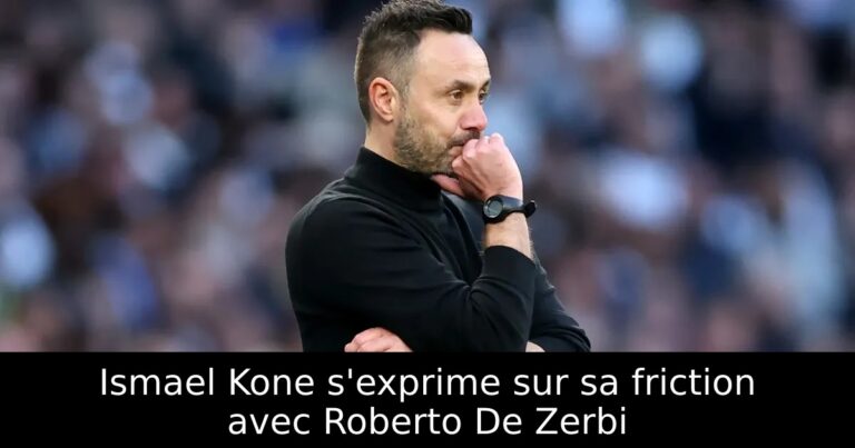 Ismael Kone s'exprime sur sa friction avec Roberto De Zerbi