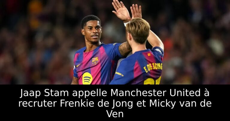 Jaap Stam appelle Manchester United à recruter Frenkie de Jong et Micky van de Ven