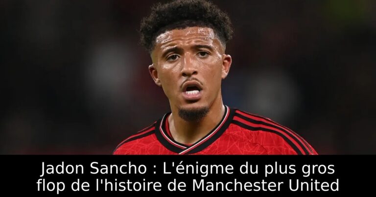 Jadon Sancho : L'énigme du plus gros flop de l'histoire de Manchester United