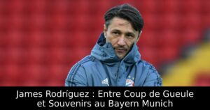 James Rodríguez : Entre Coup de Gueule et Souvenirs au Bayern Munich