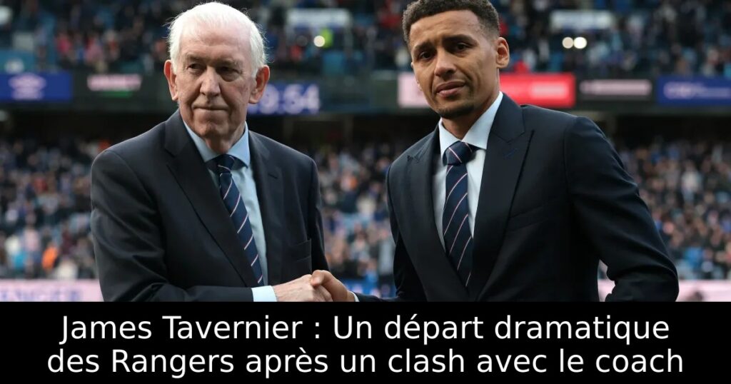 James Tavernier : Un départ dramatique des Rangers après un clash avec le coach