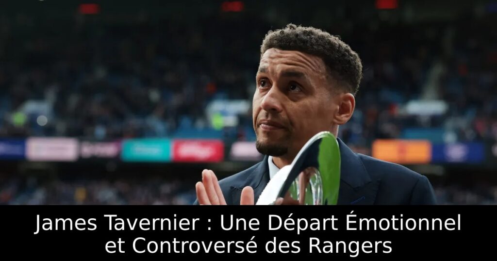 James Tavernier : Une Départ Émotionnel et Controversé des Rangers