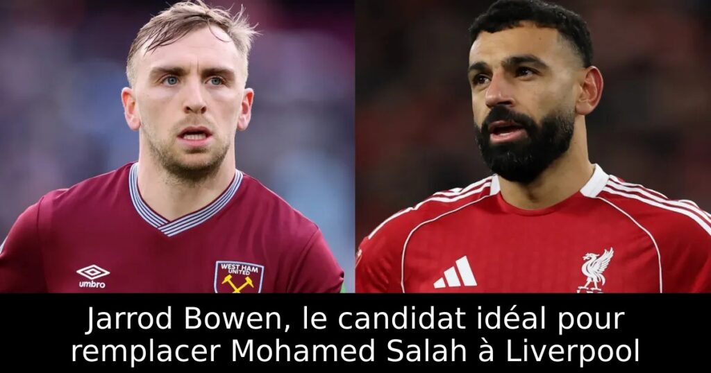 Jarrod Bowen, le candidat idéal pour remplacer Mohamed Salah à Liverpool