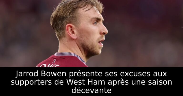 Jarrod Bowen présente ses excuses aux supporters de West Ham après une saison décevante