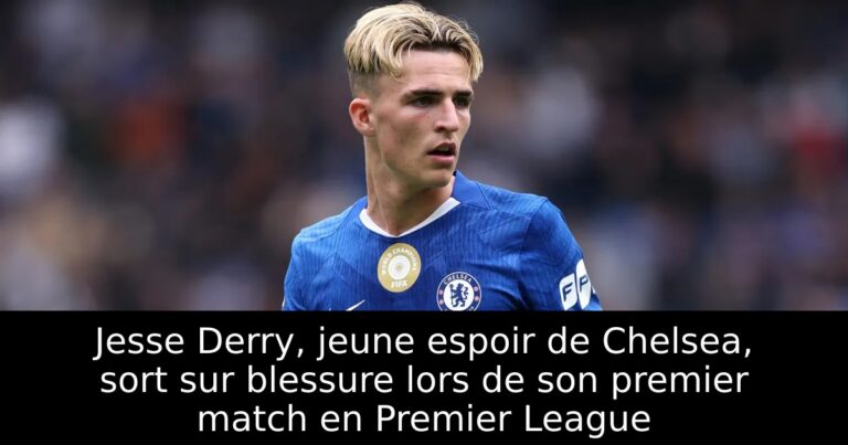 Jesse Derry, jeune espoir de Chelsea, sort sur blessure lors de son premier match en Premier League