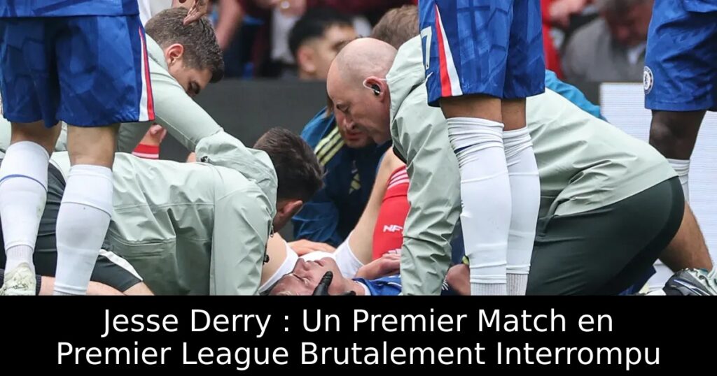 Jesse Derry : Un Premier Match en Premier League Brutalement Interrompu