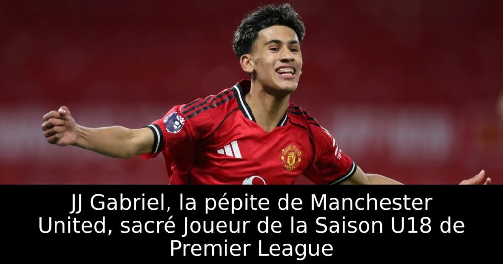 JJ Gabriel, la pépite de Manchester United, sacré Joueur de la Saison U18 de Premier League