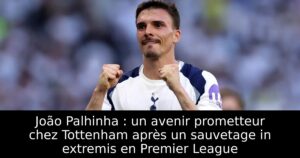 João Palhinha : un avenir prometteur chez Tottenham après un sauvetage in extremis en Premier League