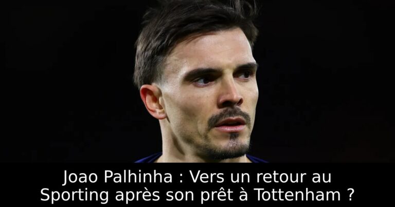 Joao Palhinha : Vers un retour au Sporting après son prêt à Tottenham ?