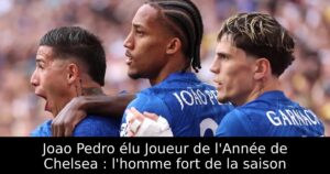 Joao Pedro élu Joueur de l&rsquo;Année de Chelsea : l&rsquo;homme fort de la saison