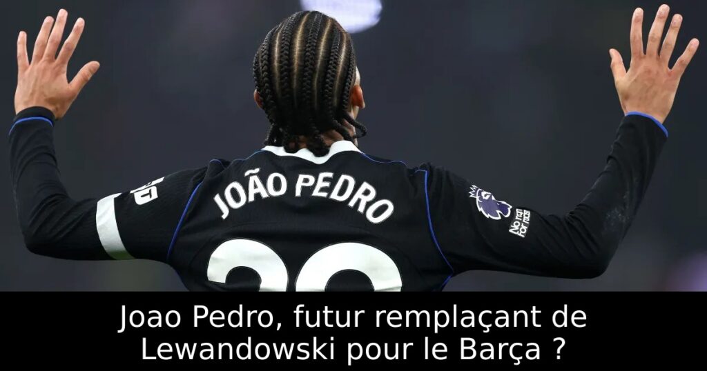 Joao Pedro, futur remplaçant de Lewandowski pour le Barça ?