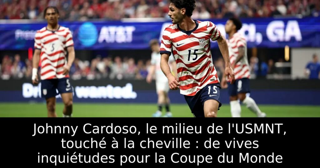 Johnny Cardoso, le milieu de l&rsquo;USMNT, touché à la cheville : de vives inquiétudes pour la Coupe du Monde