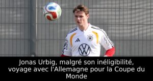 Jonas Urbig, malgré son inéligibilité, voyage avec l&rsquo;Allemagne pour la Coupe du Monde