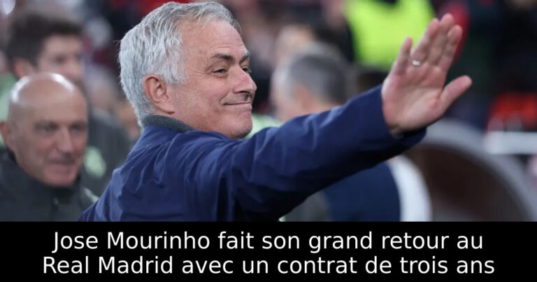 Jose Mourinho fait son grand retour au Real Madrid avec un contrat de trois ans
