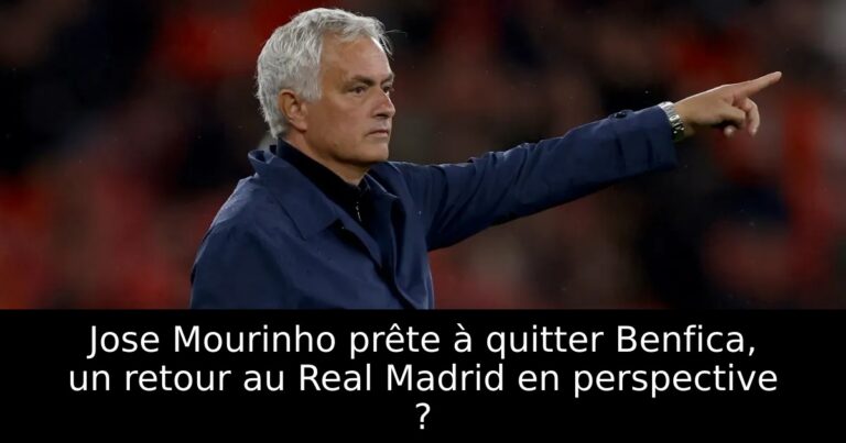 Jose Mourinho prête à quitter Benfica, un retour au Real Madrid en perspective ?