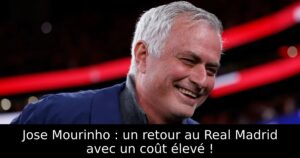 Jose Mourinho : un retour au Real Madrid avec un coût élevé !