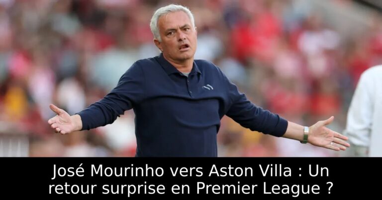 José Mourinho vers Aston Villa : Un retour surprise en Premier League ?