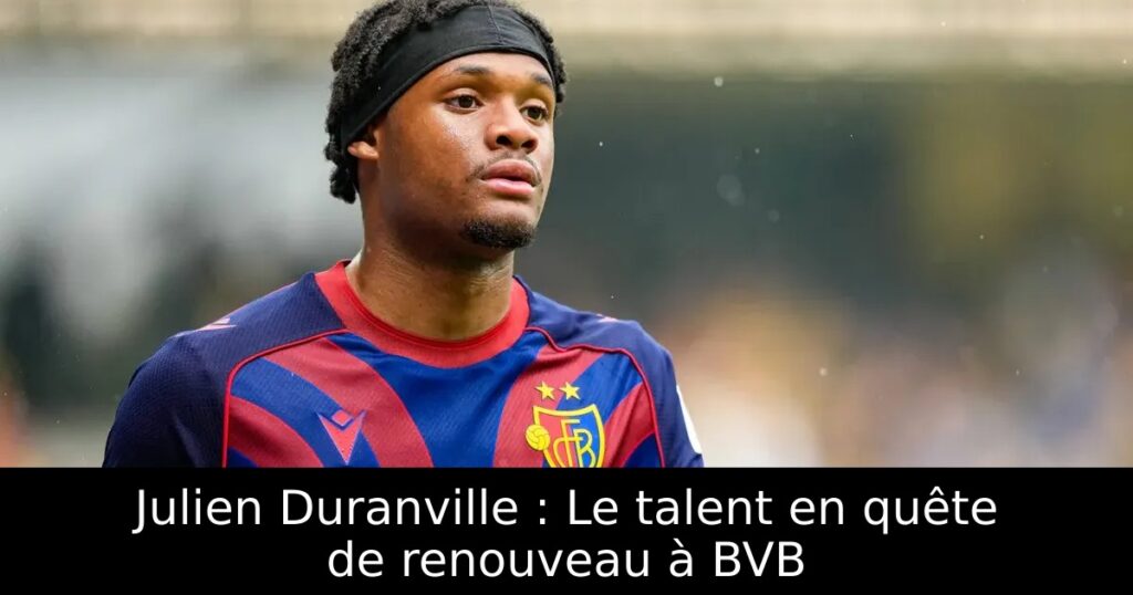Julien Duranville : Le talent en quête de renouveau à BVB