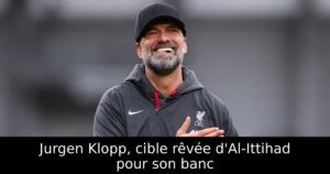 Jurgen Klopp, cible rêvée d&rsquo;Al-Ittihad pour son banc