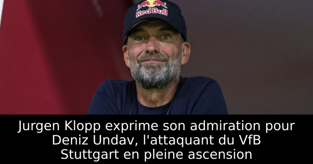 Jurgen Klopp exprime son admiration pour Deniz Undav, l&rsquo;attaquant du VfB Stuttgart en pleine ascension