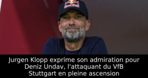 Jurgen Klopp exprime son admiration pour Deniz Undav, l&rsquo;attaquant du VfB Stuttgart en pleine ascension
