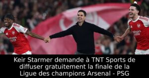 Keir Starmer demande à TNT Sports de diffuser gratuitement la finale de la Ligue des champions Arsenal – PSG