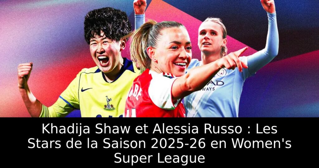 Khadija Shaw et Alessia Russo : Les Stars de la Saison 2025-26 en Women&rsquo;s Super League