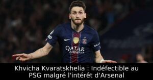 Khvicha Kvaratskhelia : Indéfectible au PSG malgré l&rsquo;intérêt d&rsquo;Arsenal