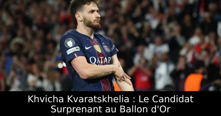 Khvicha Kvaratskhelia : Le Candidat Surprenant au Ballon d'Or