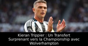 Kieran Trippier : Un Transfert Surprenant vers la Championship avec Wolverhampton