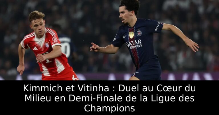 Kimmich et Vitinha : Duel au Cœur du Milieu en Demi-Finale de la Ligue des Champions