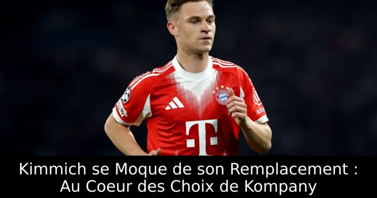Kimmich se Moque de son Remplacement : Au Coeur des Choix de Kompany